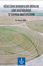 NİĞDE İLİNDE JEOMORFOLOJİK BİRİMLERE GÖRE ARAZİ BÖLÜNÜŞÜ VE TARIMSAL ARAZİ KULLANIM